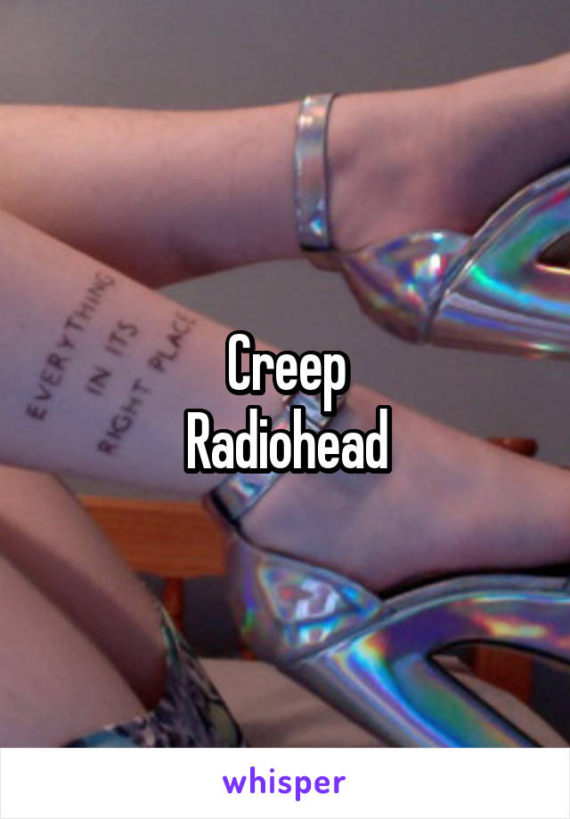 Creep
Radiohead