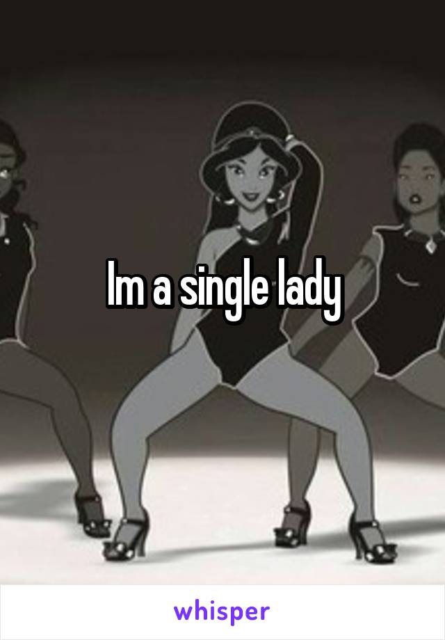 Im a single lady
