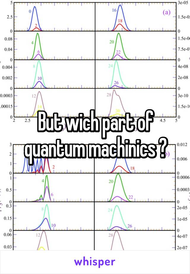 But wich part of quantum machinics ?