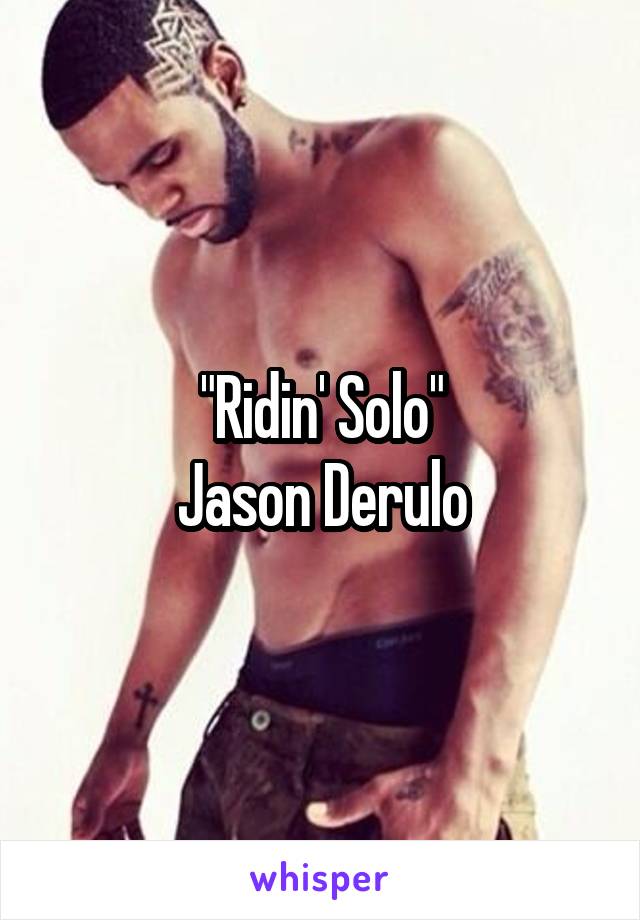 "Ridin' Solo"
Jason Derulo