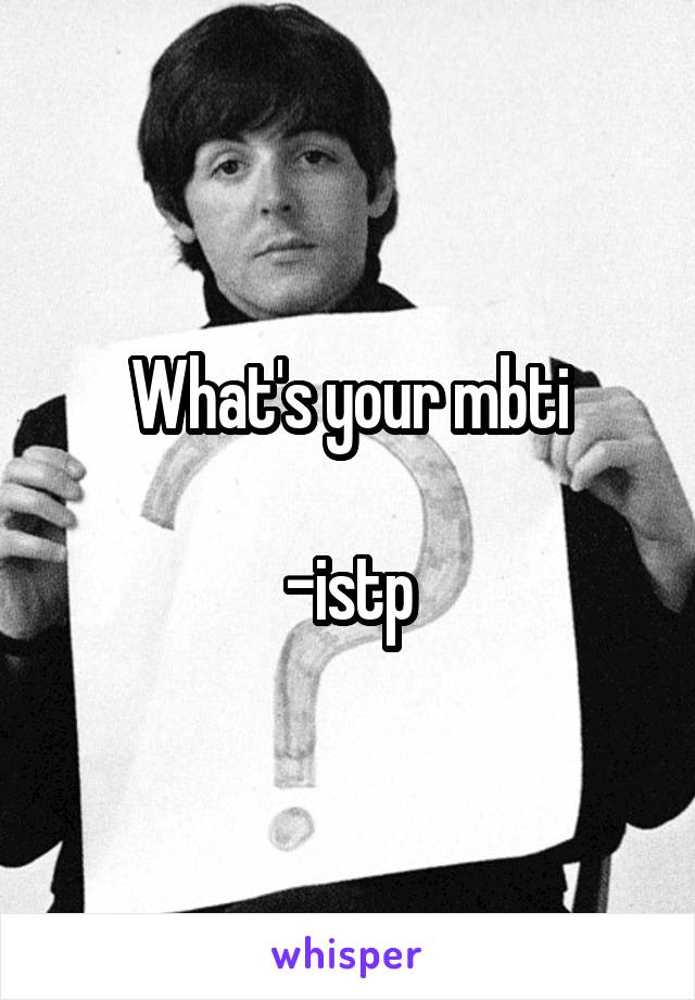 What's your mbti

-istp