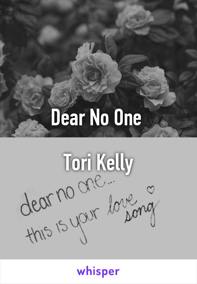 Dear No One 

Tori Kelly
