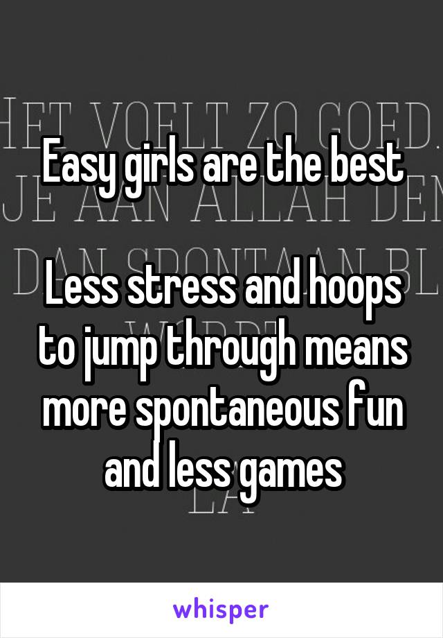 Easy girls are the best

Less stress and hoops to jump through means more spontaneous fun and less games