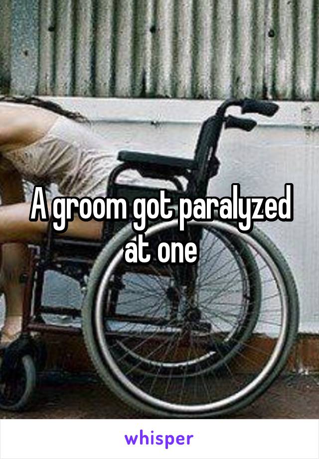 A groom got paralyzed at one