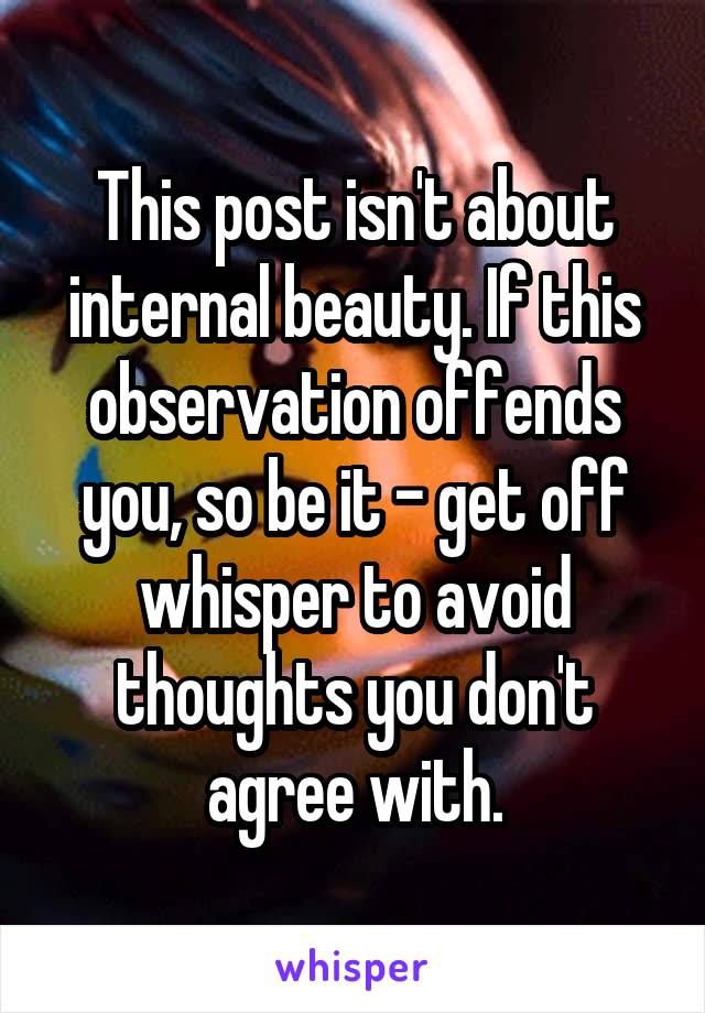 This post isn't about internal beauty. If this observation offends you, so be it - get off whisper to avoid thoughts you don't agree with.