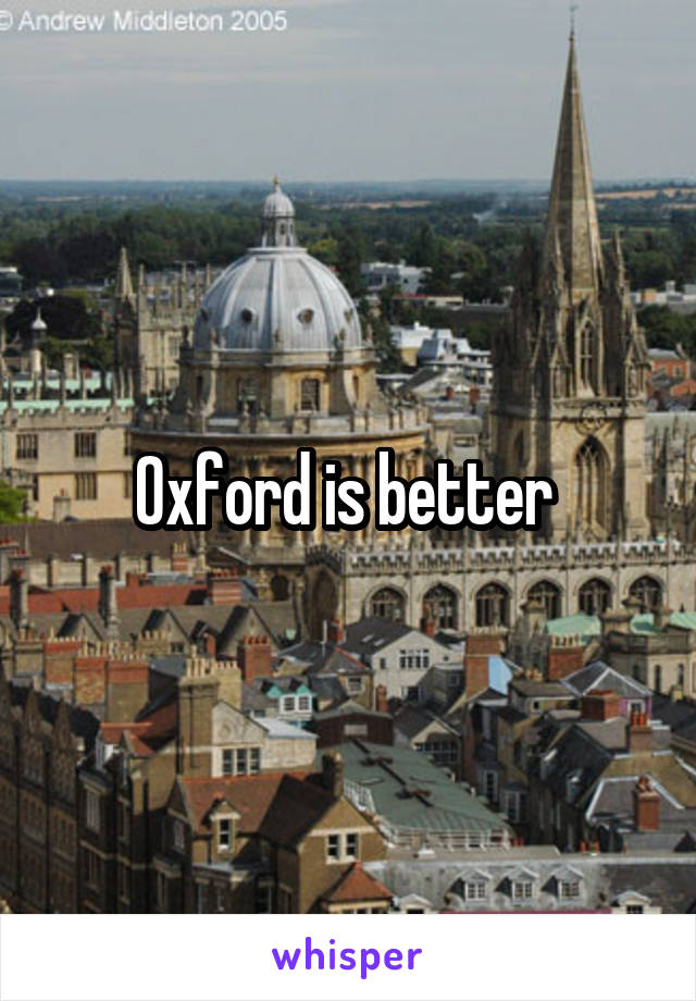 Oxford is better 