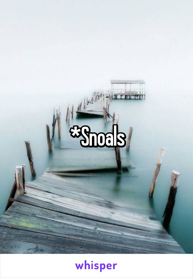 *Snoals