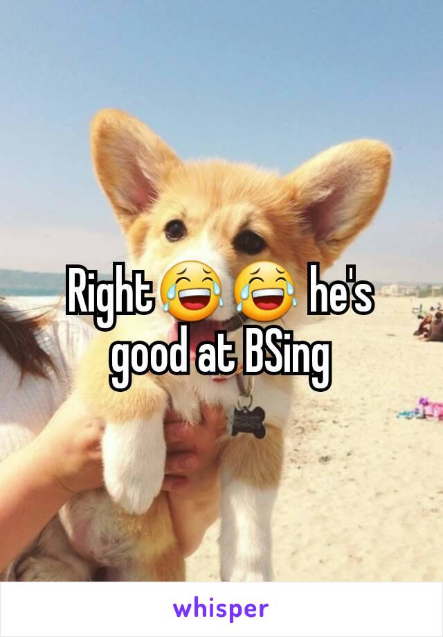 Right😂😂 he's good at BSing