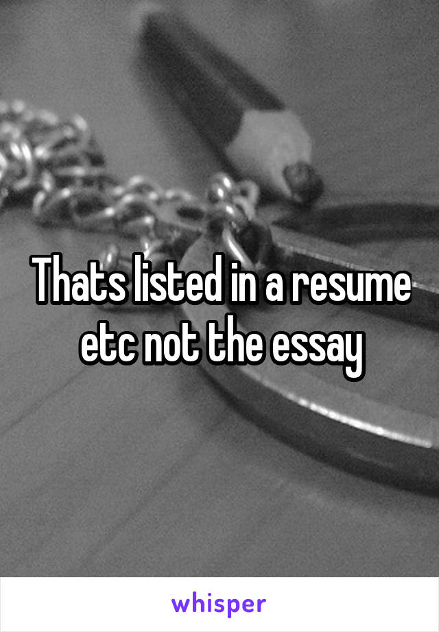 Thats listed in a resume etc not the essay