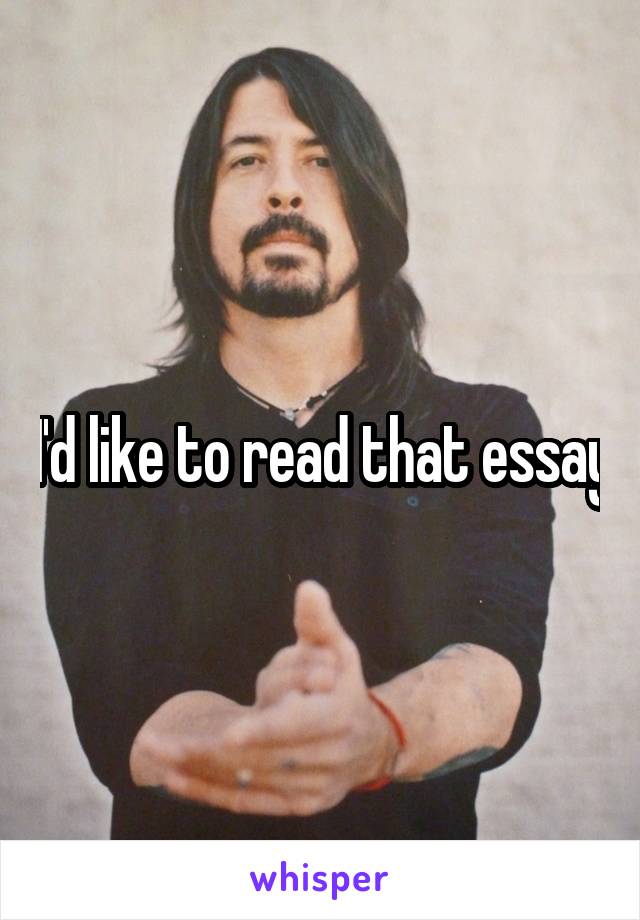 I'd like to read that essay