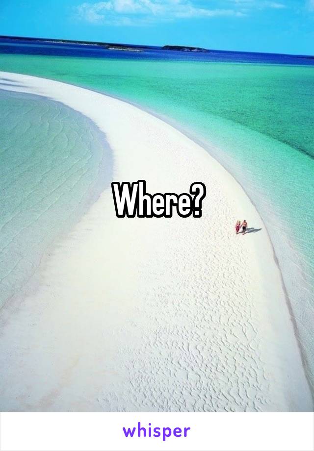 Where?
