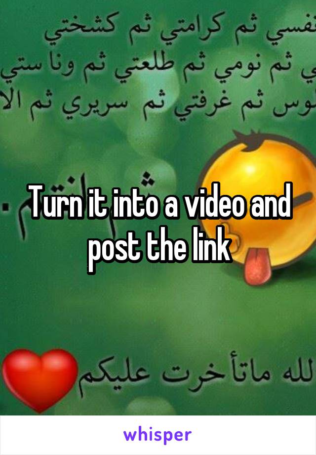 Turn it into a video and post the link