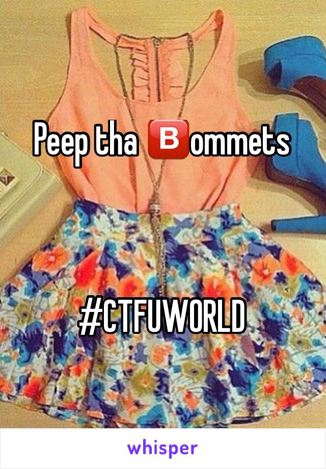 Peep tha 🅱️ommets 



#CTFUWORLD