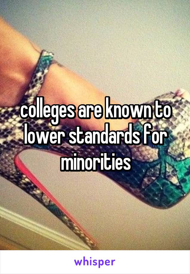 colleges are known to lower standards for minorities