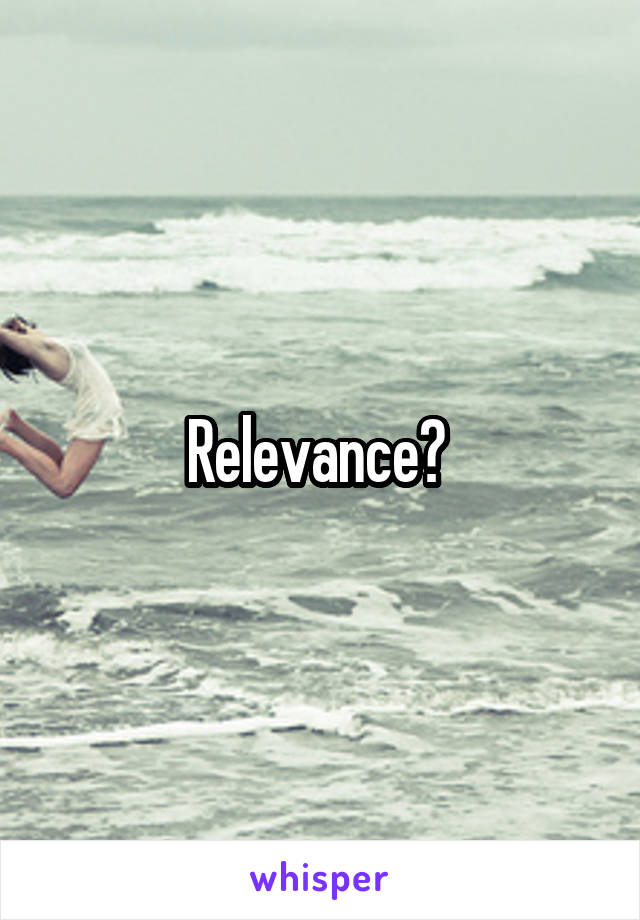 Relevance? 