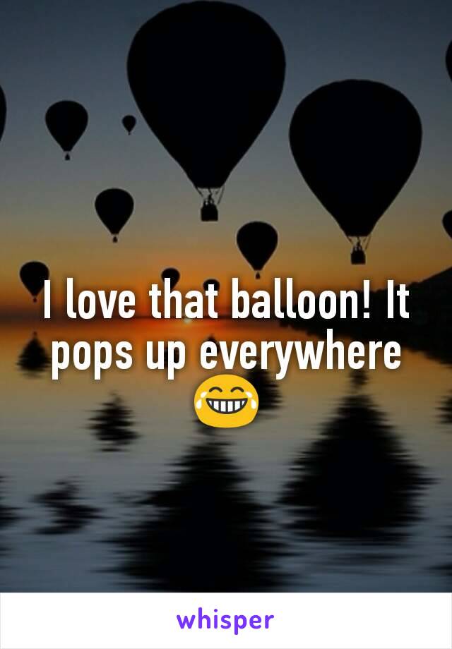 I love that balloon! It pops up everywhere😂