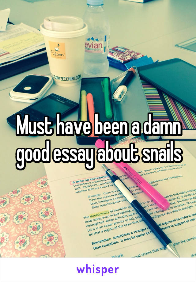 Must have been a damn good essay about snails