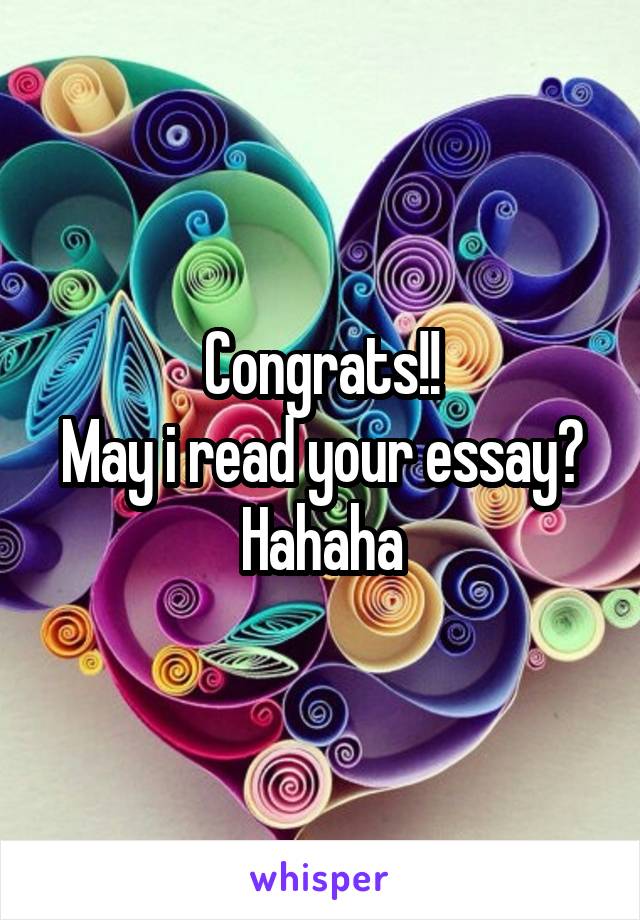 Congrats!!
May i read your essay? Hahaha