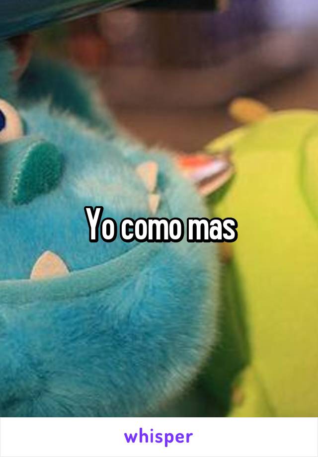 Yo como mas