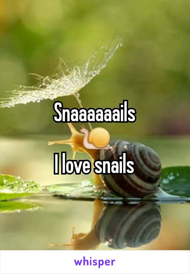 Snaaaaaails
🐌
I love snails