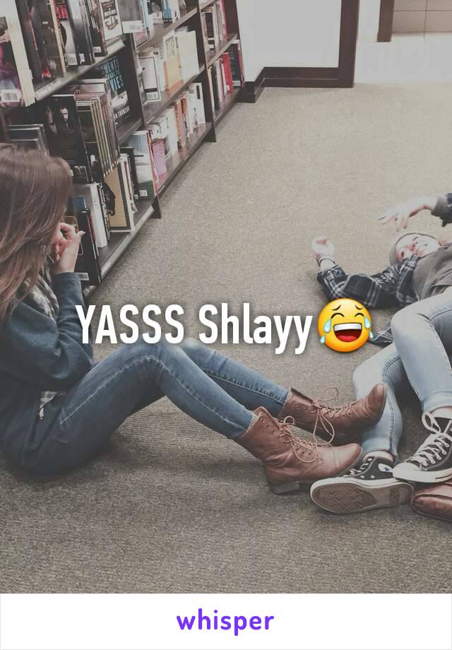 YASSS Shlayy😂