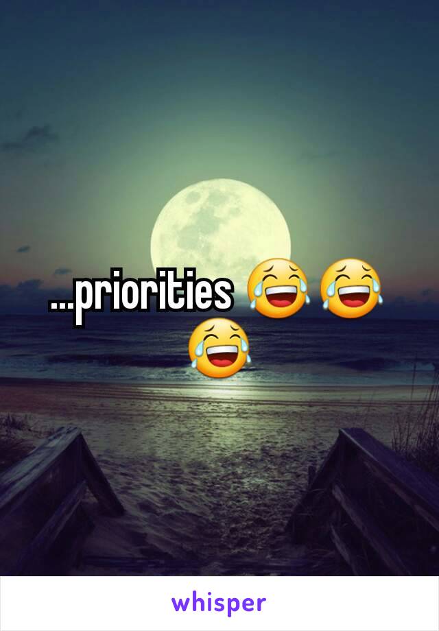 ...priorities 😂😂😂