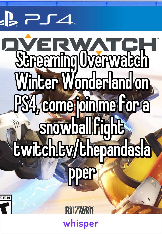 Streaming Overwatch Winter Wonderland on PS4, come join me for a snowball fight twitch.tv/thepandaslapper