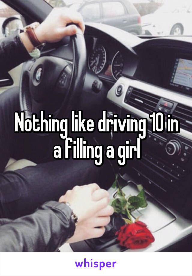 Nothing like driving 10 in a filling a girl
