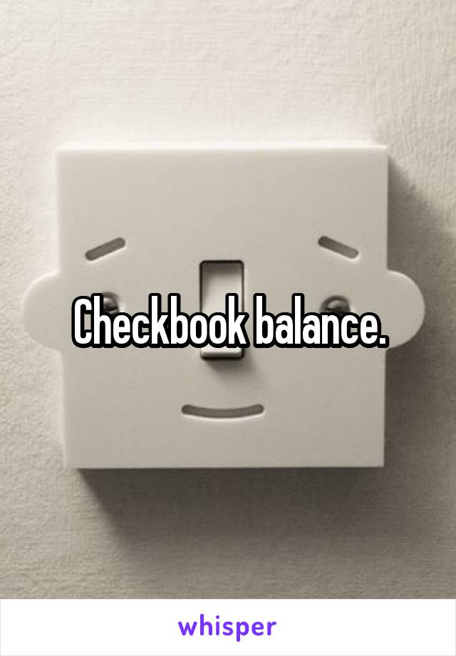 Checkbook balance.