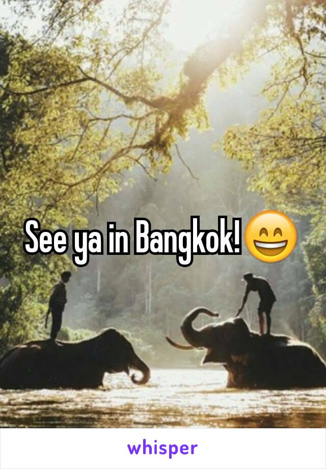 See ya in Bangkok!😄
