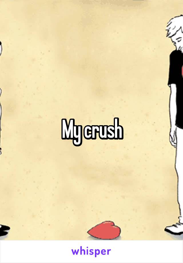 My crush