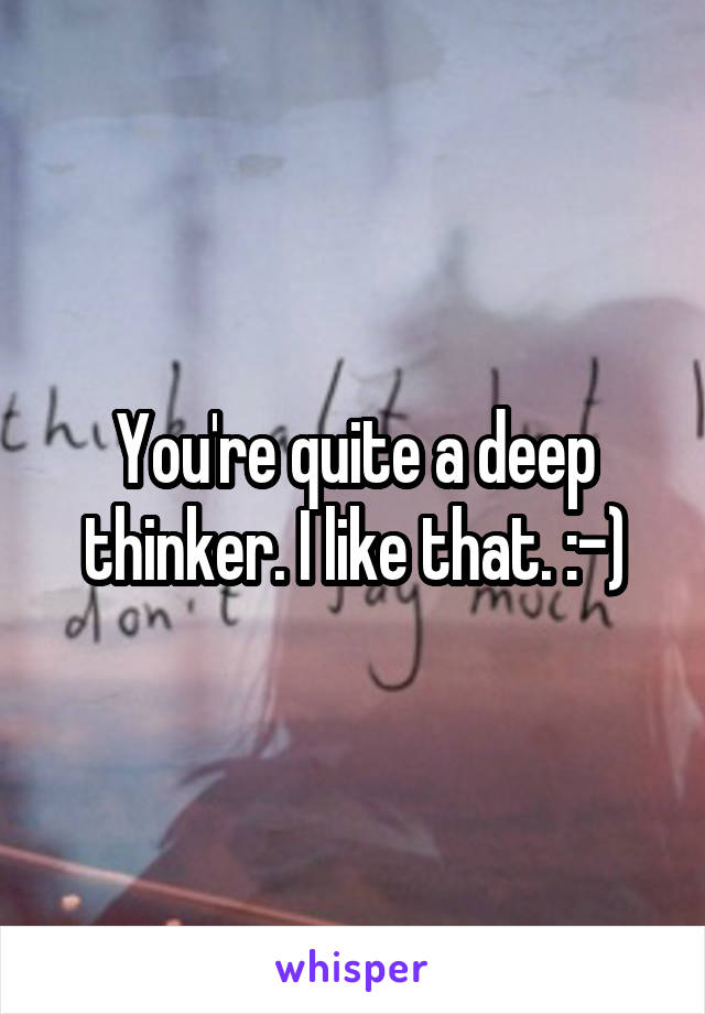 You're quite a deep thinker. I like that. :-)