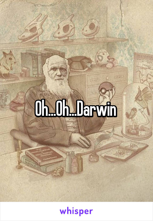 Oh...Oh...Darwin 