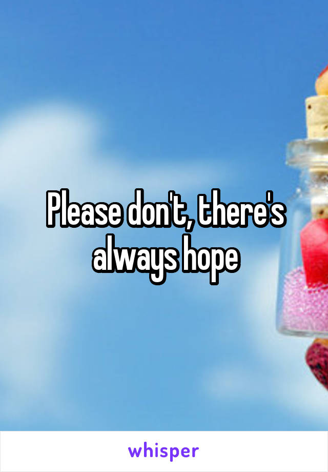 Please don't, there's always hope