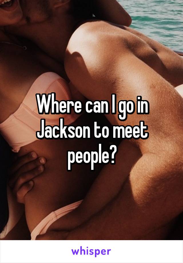 Where can I go in Jackson to meet people?