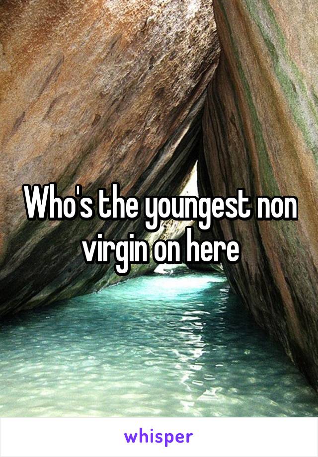 Who's the youngest non virgin on here