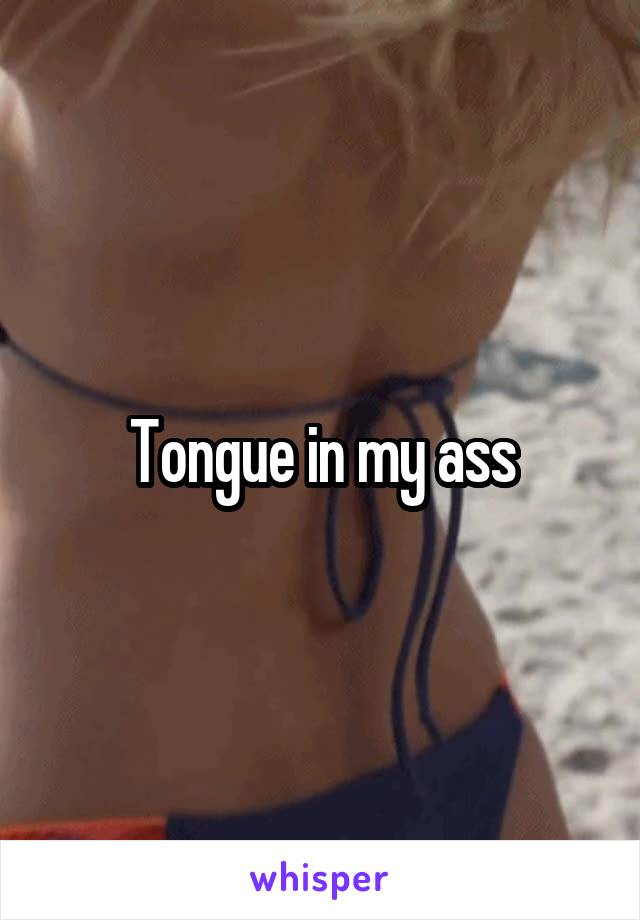 Tongue in my ass