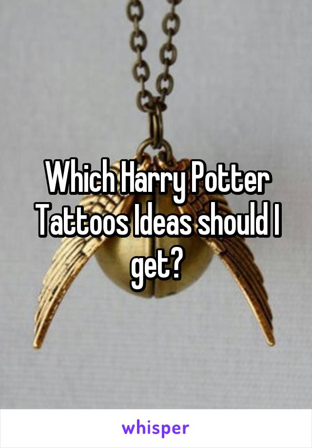 Which Harry Potter Tattoos Ideas should I get?