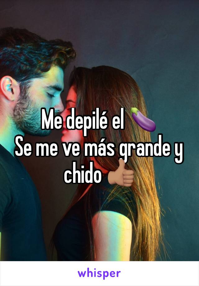 Me depilé el 🍆
Se me ve más grande y chido 👍🏽