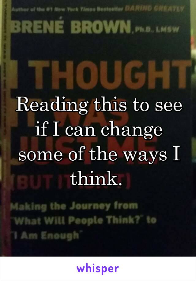 Reading this to see if I can change some of the ways I think. 