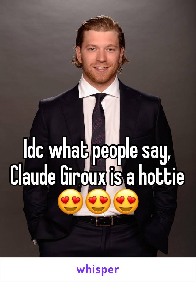 

Idc what people say, Claude Giroux is a hottie 😍😍😍