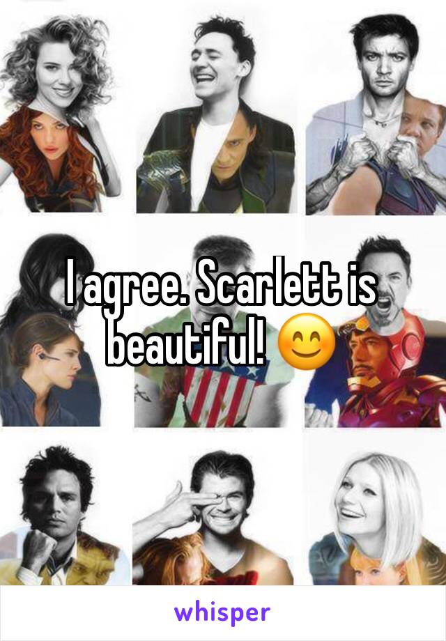 I agree. Scarlett is beautiful! 😊