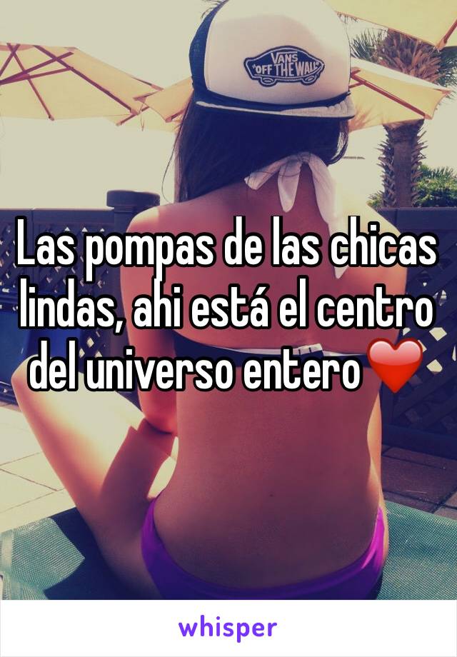 Las pompas de las chicas lindas, ahi está el centro del universo entero❤️