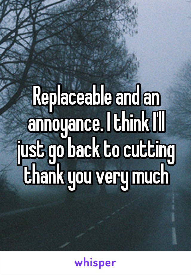 Replaceable and an annoyance. I think I'll just go back to cutting thank you very much