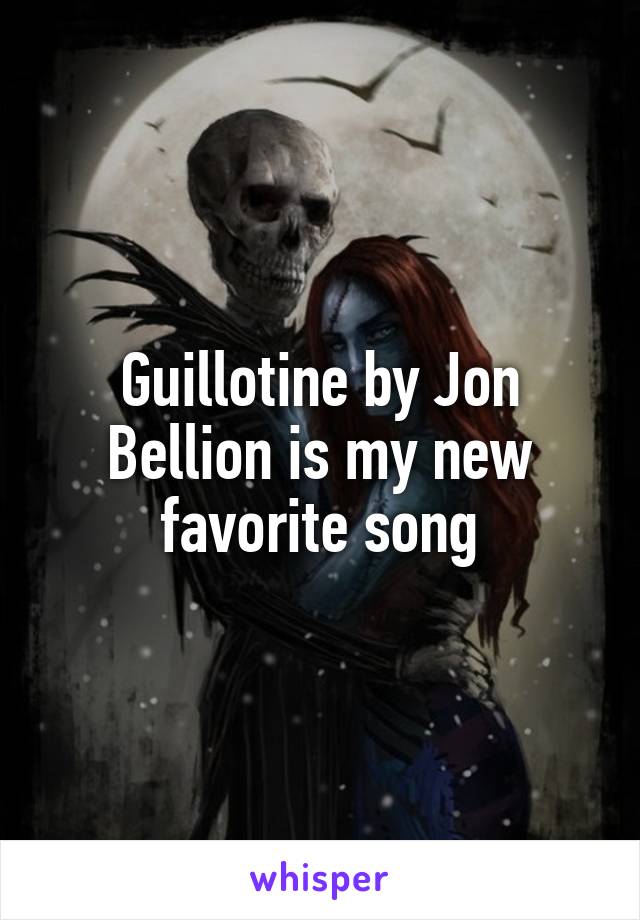 Guillotine by Jon Bellion is my new favorite song