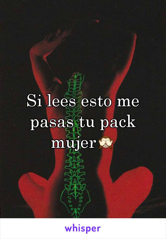 Si lees esto me pasas tu pack mujer🙈