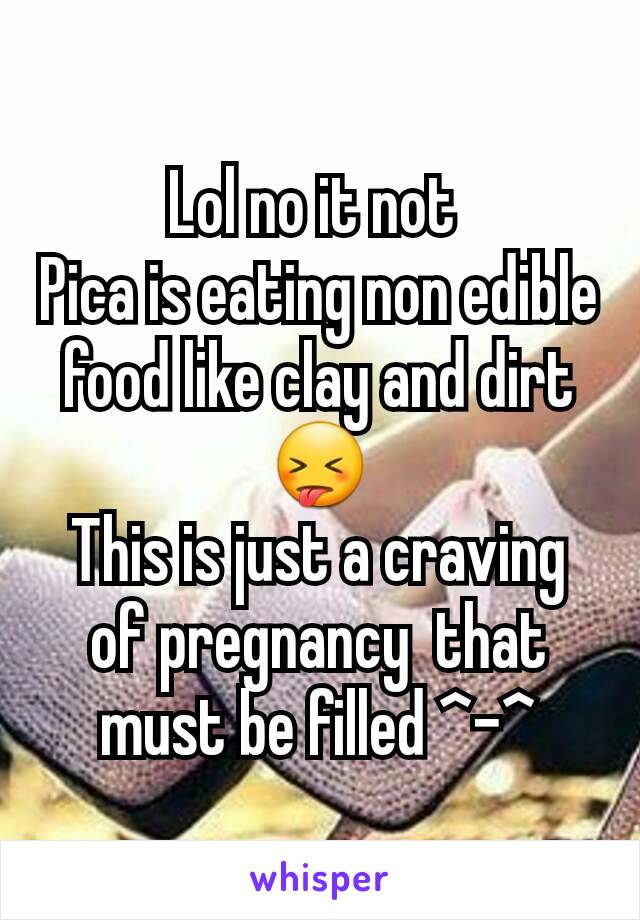 Lol no it not 
Pica is eating non edible food like clay and dirt  😝
This is just a craving of pregnancy  that must be filled ^-^