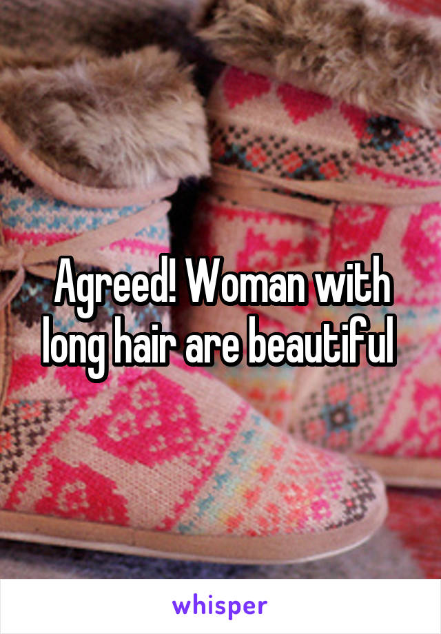 Agreed! Woman with long hair are beautiful 