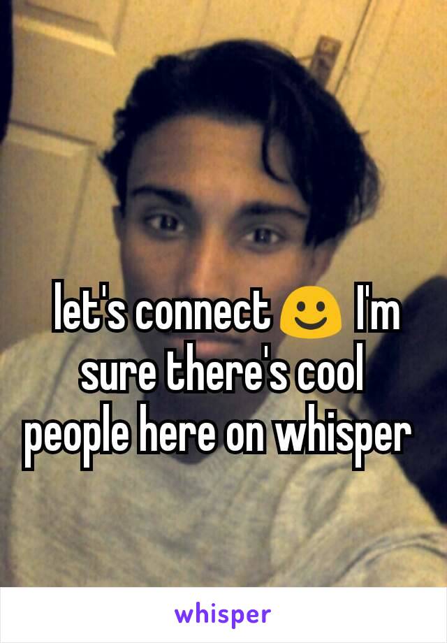  let's connect☺ I'm sure there's cool people here on whisper 