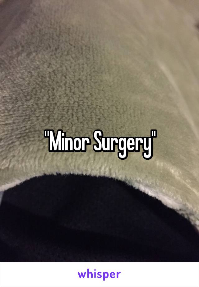 "Minor Surgery"